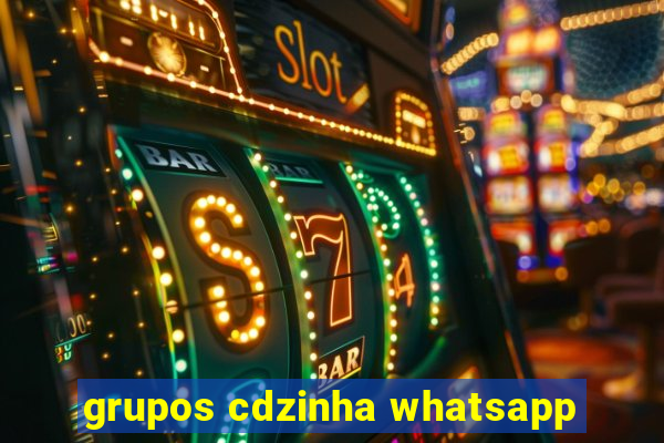 grupos cdzinha whatsapp